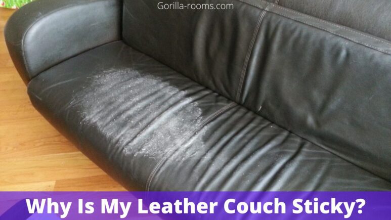 Why Is My Leather Couch Sticky?