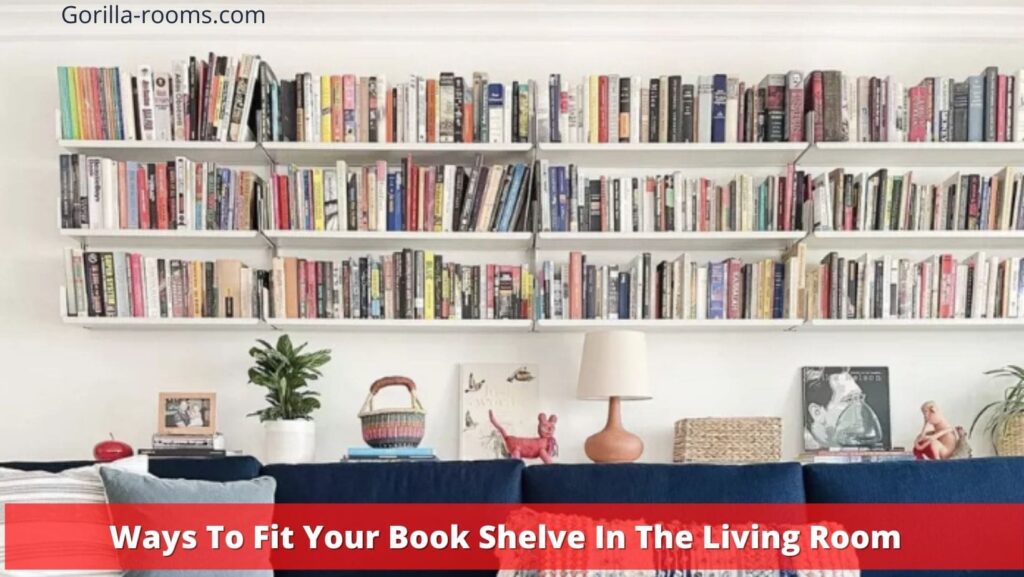 Ways To Fit Your Book Shelve In The Living Room