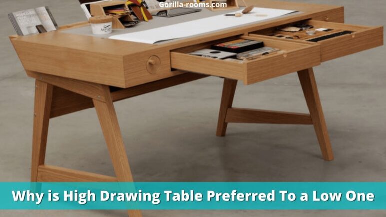 Why is high drawing table preferred to a low one