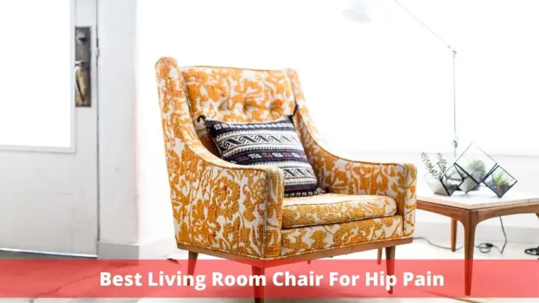 Best Living Room Chairs For Hip Pain