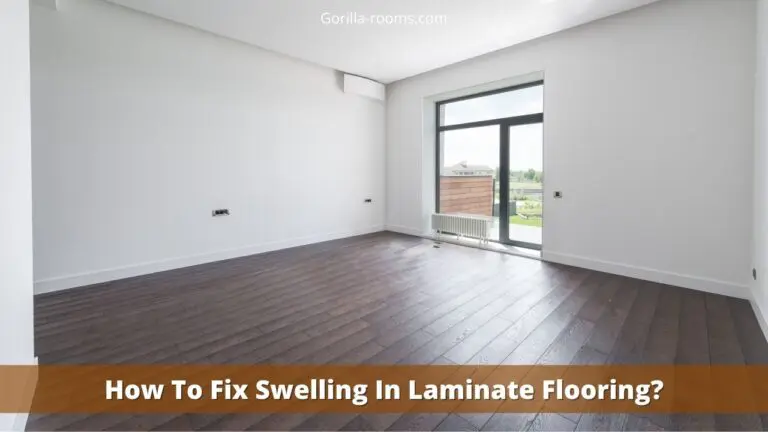 How To Fix Swelling In Laminate Flooring?