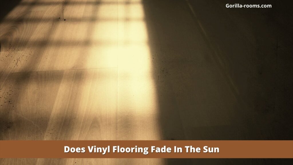 Does Vinyl Flooring Fade In The Sun? Explained! » Gorilla Rooms