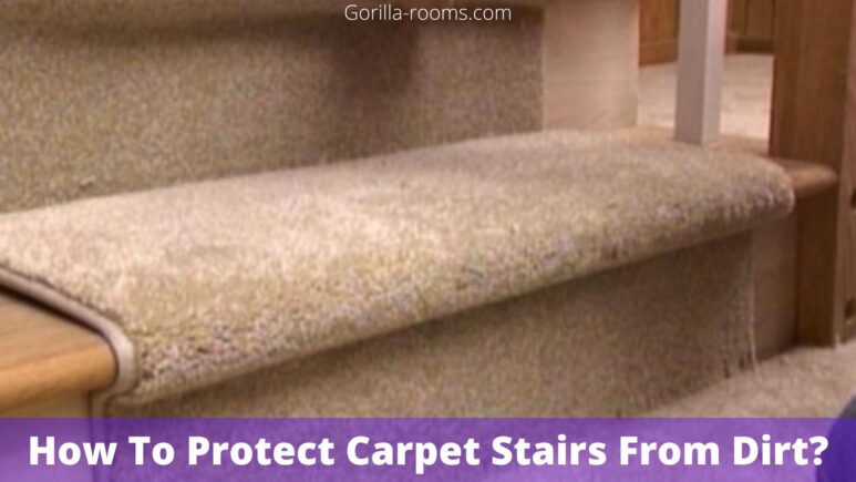 How To Protect Carpet Stairs From Dirt?