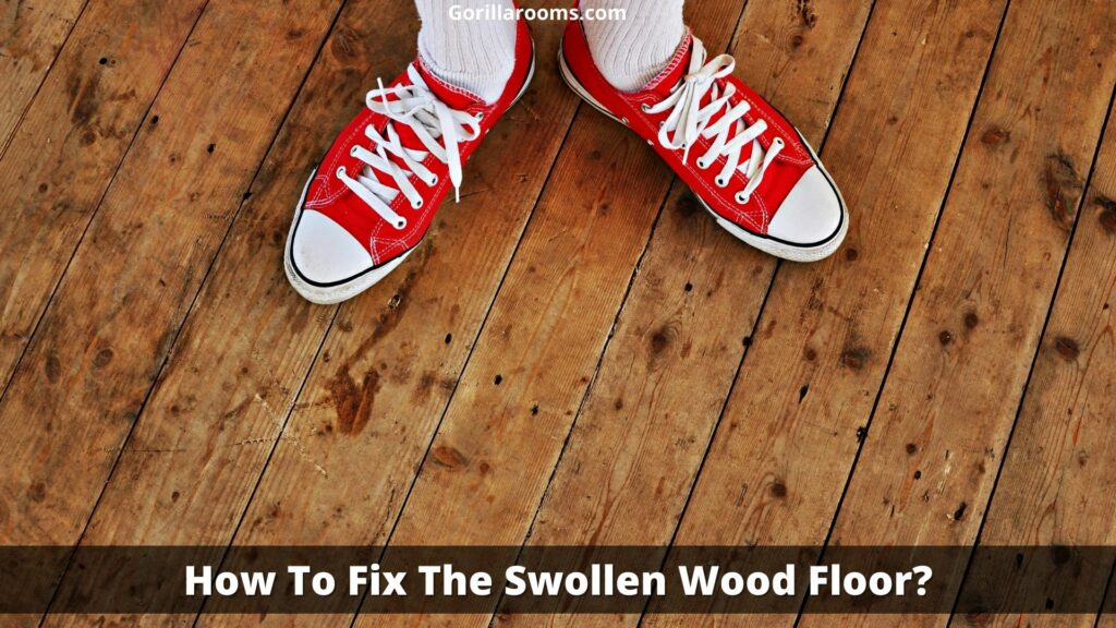 How To Fix The Swollen Wood Floor? (Easy Way!) Gorilla Rooms