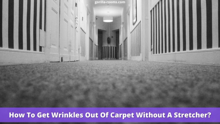 How To Get Wrinkles Out Of Carpet Without A Stretcher