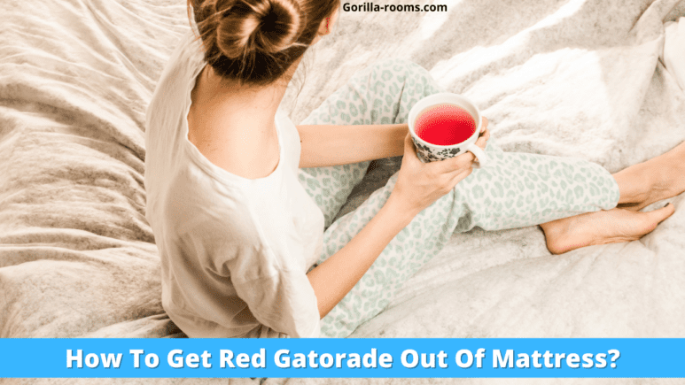 How To Get Red Gatorade Out Of Mattress