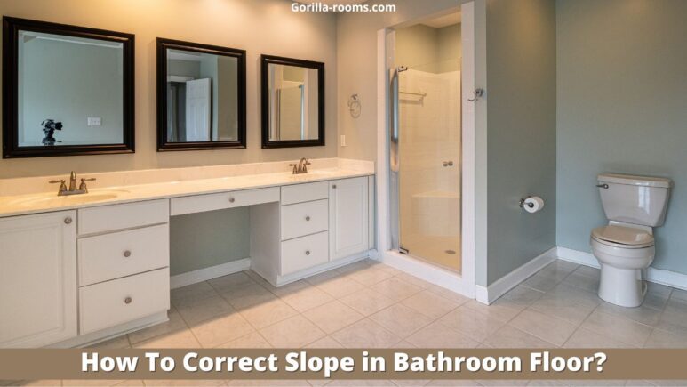 How To Correct Slope in Bathroom Floor