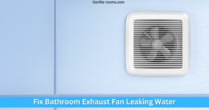 How To Fix Bathroom Exhaust Fan Leaking Water? » Gorilla Rooms