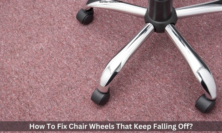 How To Fix Chair Wheels That Keep Falling Off