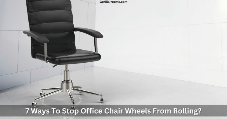 how to Stop Office Chair Wheels From Rolling