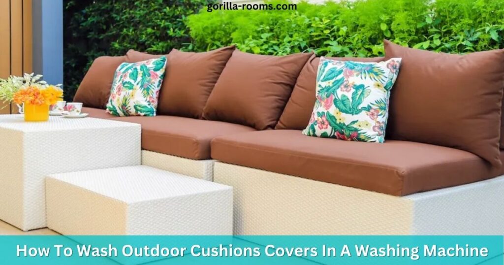 How To Wash Outdoor Cushions Covers In A Washing Machine? » Gorilla Rooms