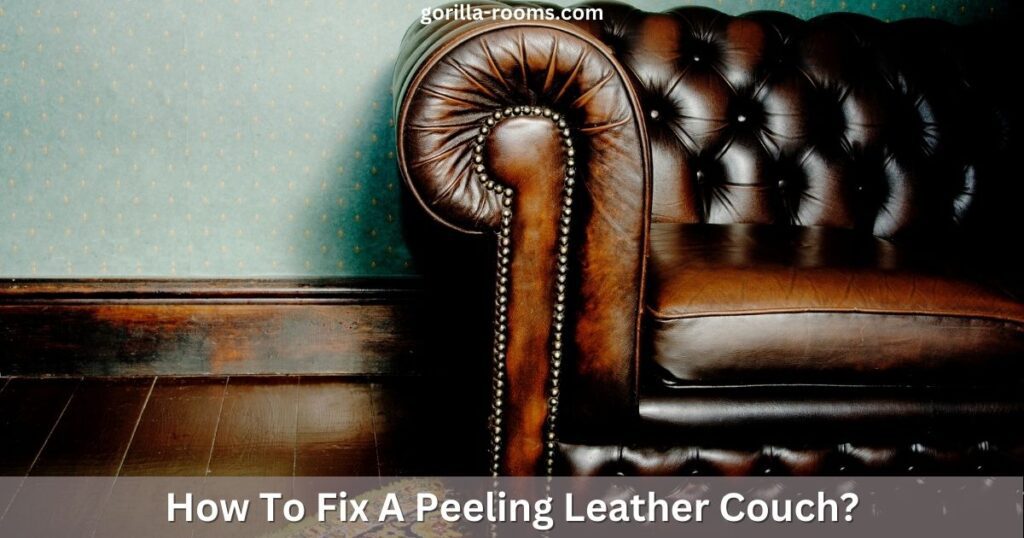 How To Fix A Peeling Leather Couch? 5 Quick Ways! » Gorilla Rooms