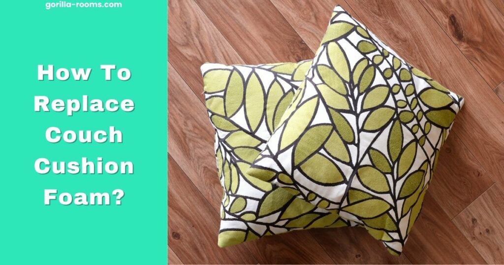 How To Replace Couch Cushion Foam? » Gorilla Rooms