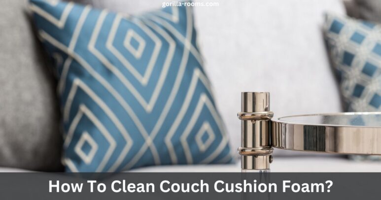 How To Clean Couch Cushion Foam