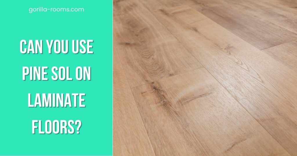Can You Use Pine Sol On Laminate Floors? » Gorilla Rooms
